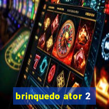 brinquedo ator 2